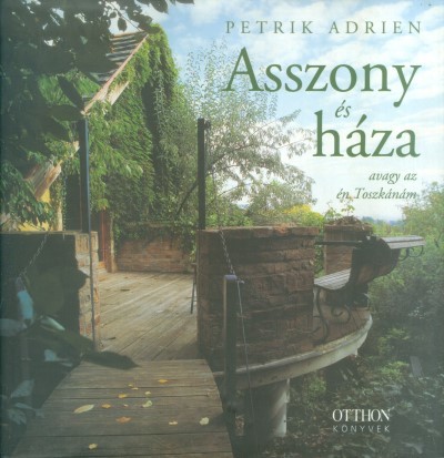 ASSZONY ÉS HÁZA, AVAGY AZ ÉN TOSZKÁNÁM