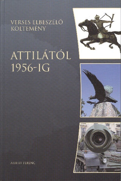 ATTILÁTÓL 1956-IG /VERSES ELBESZÉLŐ KÖLTEMÉNY