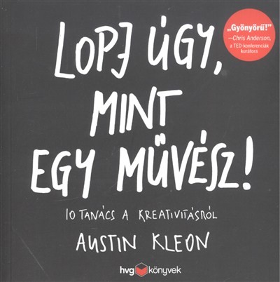 LOPJ ÚGY, MINT EGY MŰVÉSZ! /10 TANÁCS A KREATIVITÁSRÓL