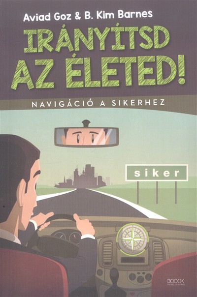Irányítsd az életed! /Navigáció a sikerhez