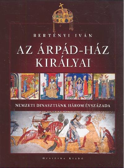 AZ ÁRPÁD-HÁZ KIRÁLYAI /NEMZETI DINASZTIÁNK HÁROM ÉVSZÁZADA