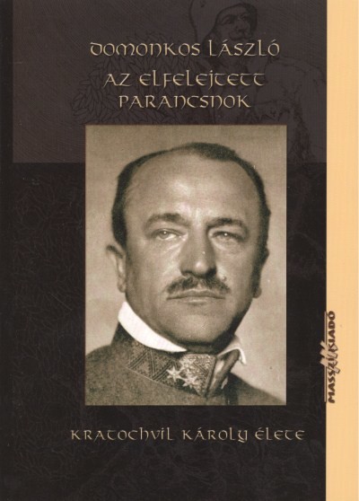 AZ ELFELEJTETT PARANCSNOK /KRATOCHVIL KÁROLY ÉLETE