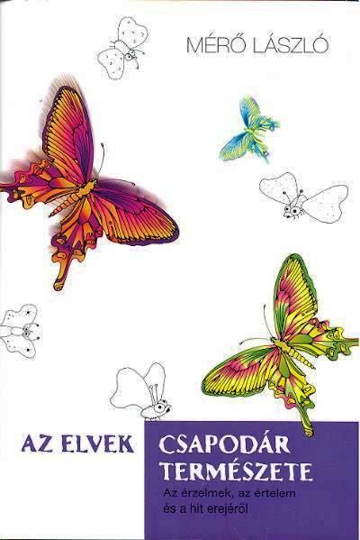AZ ELVEK CSAPODÁR TERMÉSZETE /AZ ÉRZELMEK, AZ ÉRTELEM ÉS A HIT EREJÉRŐL