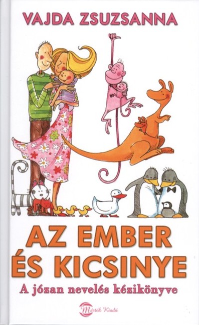 AZ EMBER ÉS KICSINYE /A JÓZAN NEVELÉS KÉZIKÖNYVE