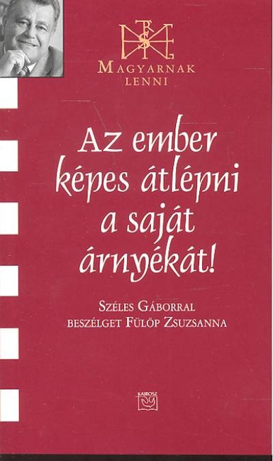 AZ EMBER KÉPES ÁTLÉPNI A SAJÁT ÁRNYÉKÁT! /MAGYARNAK LENNI