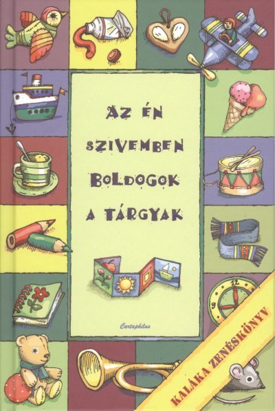 AZ ÉN SZÍVEMBEN BOLDOGOK A TÁRGYAK /KALÁKA ZENÉSKÖNYV