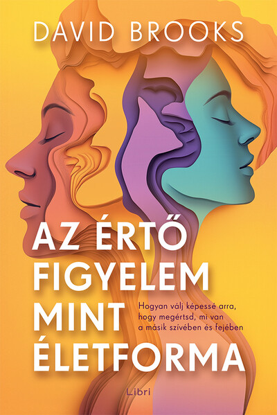 Az értő figyelem mint életforma - Hogyan válj képessé arra, hogy megértsd, mi van a másik szívében és fejében