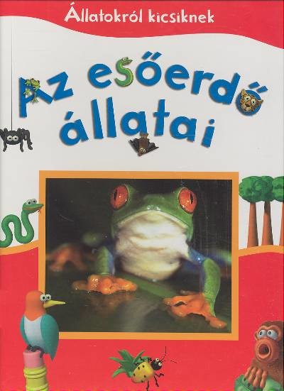 AZ ESŐERDŐ ÁLLATAI /ÁLLATOKRÓL KICSIKNEK