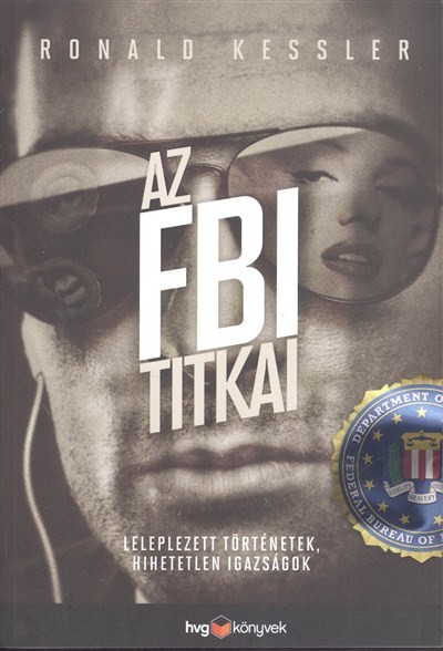 AZ FBI TITKAI /LELEPLEZETT TÖRTÉNETEK, HIHETETLEN IGAZSÁGOK