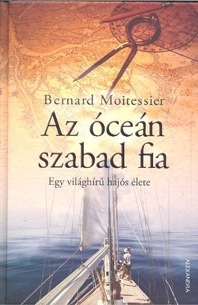 AZ ÓCEÁN SZABAD FIA /EGY VILÁGHÍRŰ HAJÓS ÉLETE