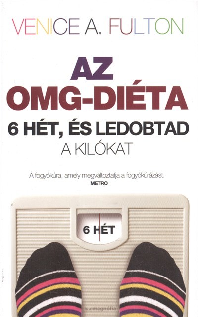 AZ OMG-DIÉTA /6 HÉT, ÉS LEDOBTAD A KILÓKAT