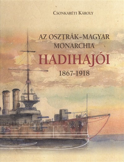 AZ OSZTRÁK-MAGYAR MONARCHIA HADIHAJÓI 1867-1918.