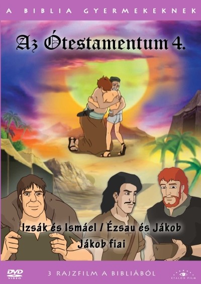 AZ ÓTESTAMENTUM 4. - IZSÁK ÉS ISMÁEL - ÉZSAU ÉS JÁKOB - JÁKOB FIA /A BIBLIA GYERMEKEKNEK