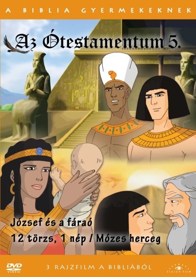 AZ ÓTESTAMENTUM 5. - JÓZSEF ÉS A FÁRAÓ - 12 TÖRZS, 1 NÉP - MÓZES HERCEG /A BIBLIA GYERMEKEKNEK