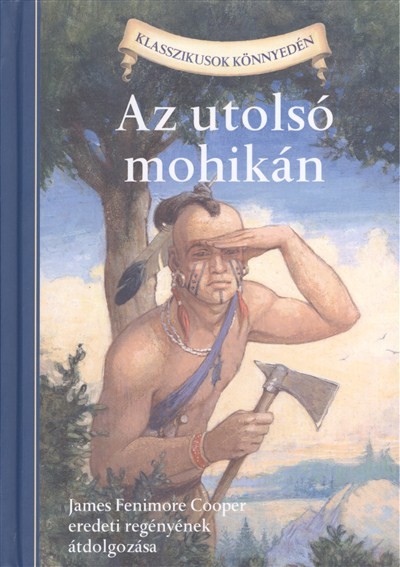 AZ UTOLSÓ MOHIKÁN /JAMES FENIMORE COOPER EREDETI REGÉNYÉNEK ÁTDOLGOZÁSA