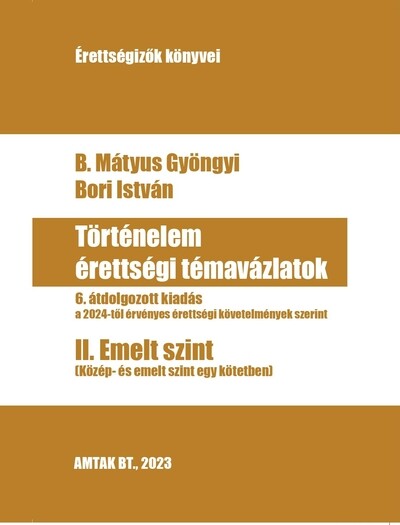 Történelem érettségi témavázlatok - II. Közép- és emelt szint egyben (6. kiadás)