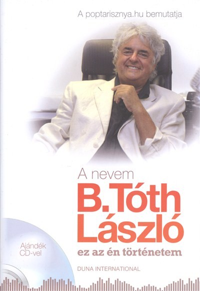 A nevem B. Tóth László - Ez az én történetem /Ajándék CD-vel