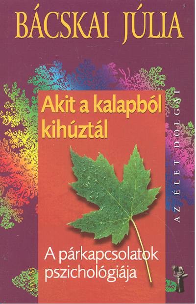 Akit a kalapból kihúztál - A párkapcsolatok pszichológiája /Az élet dolgai