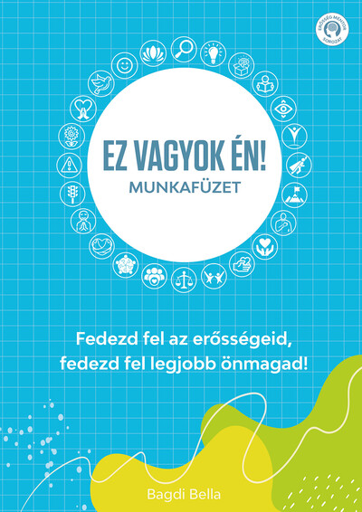 Ez vagyok én! - Munkafüzet - Fedezd fel az erősségeid, fedezd fel legjobb önmagad!