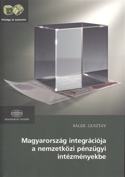 MAGYARORSZÁG INTEGRÁCIÓJA A NEMZETKÖZI PÉNZÜGYI INTÉZMÉNYEKBE /PÉNZÜGY ÉS SZÁMVITEL