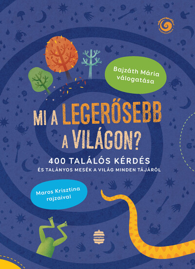 Mi a legerősebb a világon? - 400 találós kérdés és talányos mesék a világ minden tájáról