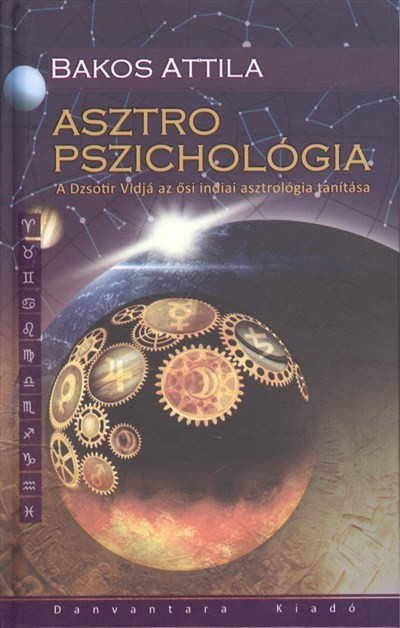 Asztro pszichológia /a dzsotir vidjá az ősi indiai asztrológia tanítása