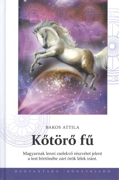 Kőtörő fű /magyarnak lenni cselekvő részvétet jelent a test börtönébe zárt örök lélek iránt