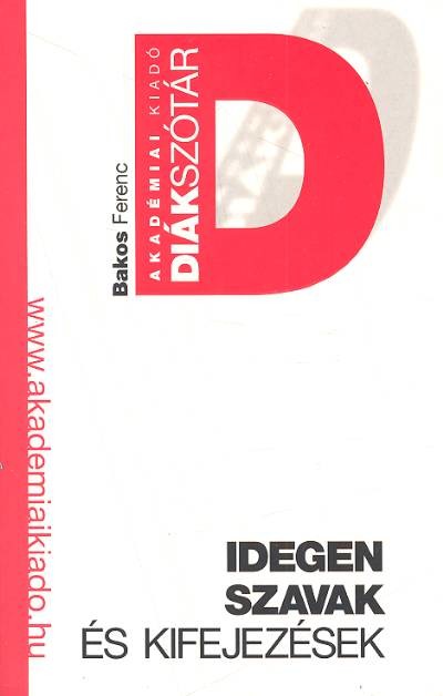 IDEGEN SZAVAK ÉS KIFEJEZÉSEK DIÁKSZÓTÁRA