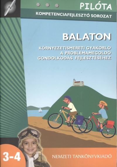 BALATON - KÖRNYEZETISMERETI GYAKORLÓ A PROBLÉMAMEGOLDÓ GONDOLKODÁS FEJLESZTÉSÉHEZ /PILÓTA SOROZAT 80