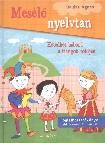 Mesélő nyelvtan 1. - Hetedhét háború a hangok földjén /Foglalkoztatókönyv kisiskolásoknak