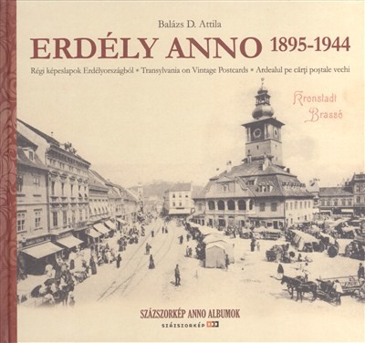 ERDÉLY ANNO 1895-1944. /RÉGI KÉPESLAPOK ERDÉLYORSZÁGBÓL