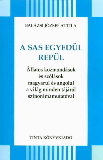 A sas egyedül repül /Állatos közmondások és szólások magyarul és angolul a világ minden tájáról
