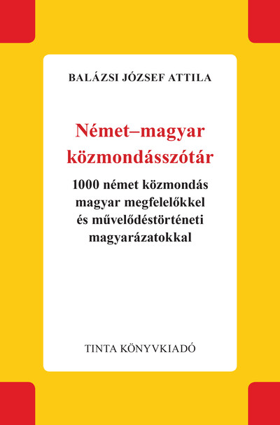 Német-magyar közmondásszótár - 1000 német közmondás magyar megfelelőkkel és művelődéstörténeti magyarázatokkal