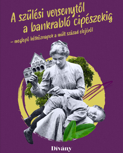 Szülési versenytől a bankrabló cipészekig - meglepő hétköznapok a múlt század elejéről