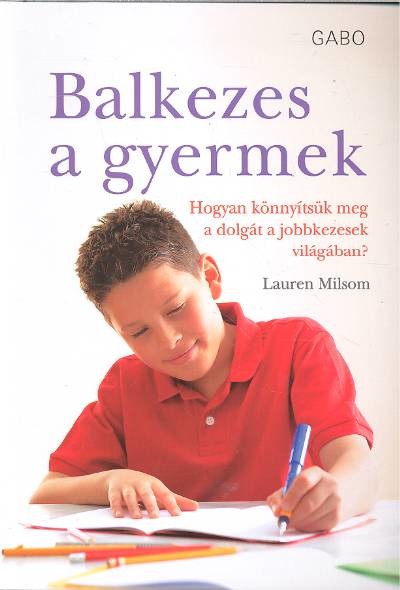 Balkezes a gyermek - Hogyan könnyítsük meg a dolgát a jobbkezesek világában?