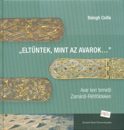 Eltűntek, mint az avarok... - Avar kori temető Zamárdi-Rétiföldeken