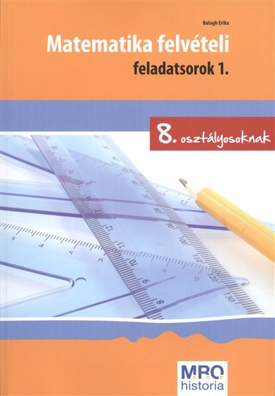 MATEMATIKA FELVÉTELI FELADATSOROK 1. /8. OSZTÁLYOSOKNAK