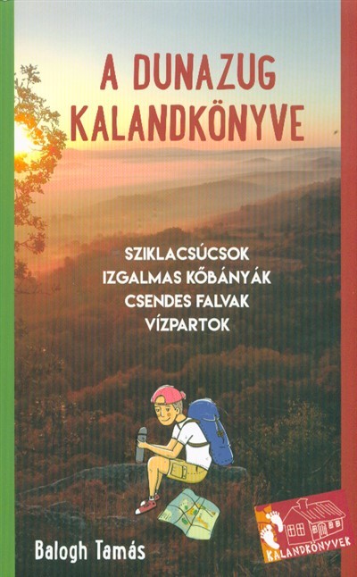 A Dunazug kalandkönyve /Sziklacsúcsok, izgalmas kőbányák, csendes falvak, vízpartok