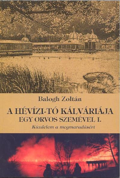 A HÉVÍZI-TÓ KÁLVÁRIÁJA EGY ORVOS SZEMÉVEL I. /KÜZDELEM A MEGMARADÁSÉRT