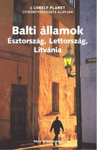BALTI ÁLLAMOK /ÉSZTORSZÁG, LETTORSZÁG, LITVÁNIA /LONELY PLANET