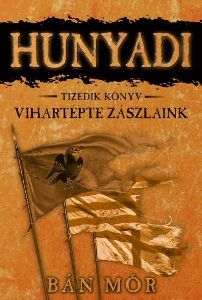 Hunyadi 10. - Vihartépte zászlaink