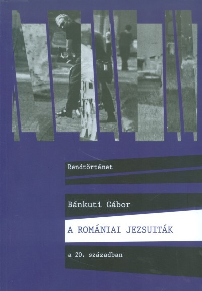 A ROMÁNIAI JEZSUITÁK A 20.SZÁZADBAN
