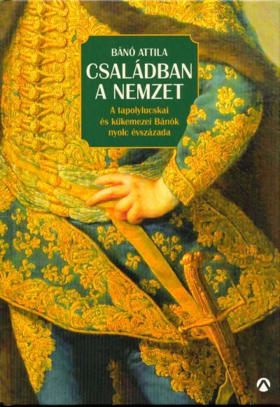 Családban a nemzet /A tapolylucskai és kükemezei bánók nyolc évszázada