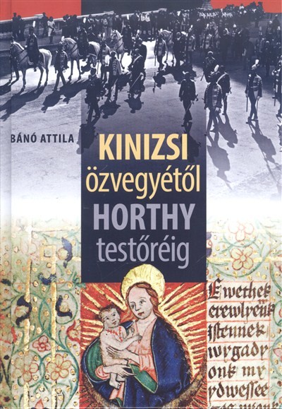 Kinizsi özvegyétől Horthy testőréig