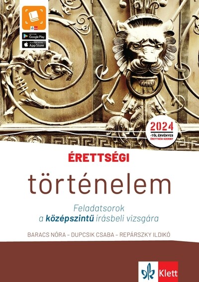 Érettségi - Történelem - Feladatsorok a középszintű írásbeli vizsgára - A 2024-től érvényes középszintű történelem érettségire felkészítő feladatsorok (új kiadás)