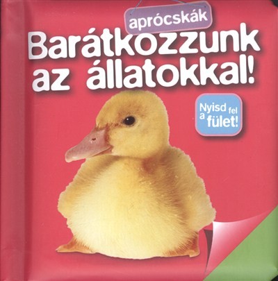 BARÁTKOZZUNK AZ ÁLLATOKKAL! - NYISD FEL A FÜLET! /APRÓCSKÁK