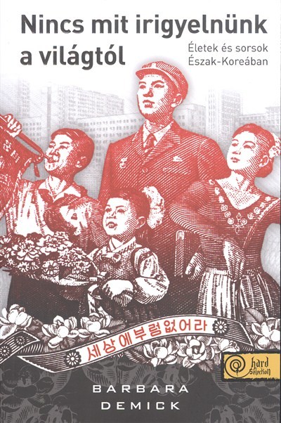 Nincs mit irigyelnünk a világtól /Életek és sorsok észak-koreában