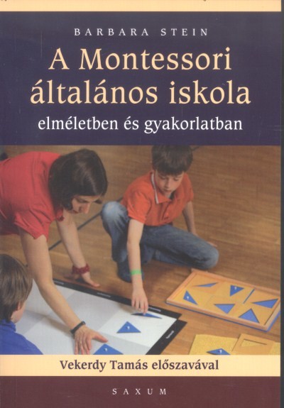 A Montessori általános iskola /Elméletben és gyakorlatban