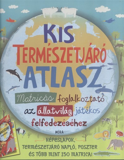 Kis természetjáró atlasz /Matricás foglalkoztató az állatvilág játékos felfedezéséhez