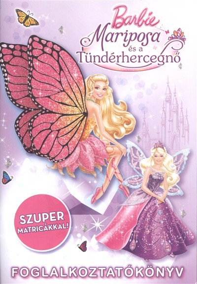 BARBIE: MARIPOSA ÉS A TÜNDÉRHERCEGNŐ FOGLALKOZTATÓKÖNYV /SZUPER MATRICÁKKAL!